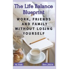 (영문도서) The Life Balance Blueprint: Work Friends and Family without Losing Yourself Paperback, Independently Published, English, 9798303799479