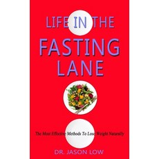 Life in the Fasting Lane: The Most Effective Methods To Lose Weight Naturally Paperback, Independently Published