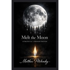 (영문도서)Melt the Moon: A Fire Ritual to Reshape Emotion Paperback, Apophis Enterprises LLC, English, 9798295498664