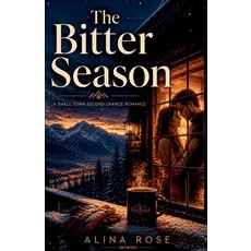 (영문도서)The Bitter Season: A Small Town Second Chance Romance Paperback, Alina Rose, English, 9798235788060