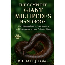 (영문도서)The Complete Giant Millipedes Handbook: The Ultimate Guide to Care Behavior an... Paperback, Independently Published, English, 9798270403218
