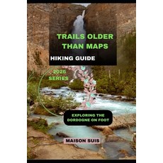 (영문도서)Trails Older Than Maps: Exploring the Dordogne on Foot Paperback, Independently Published, English, 9798243347495