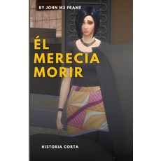 El merecia morir: Historia Corta - Cuento Paperback, Independently Published