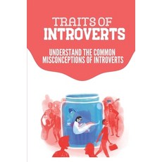 (영문도서) Traits Of Introverts: Understand The Common Misconceptions Of Introverts: Job Hunting Tips Paperback, Independently Published, English, 9798548137234