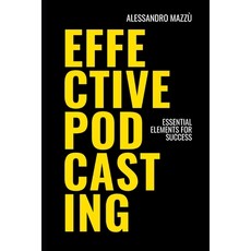 (영문도서) Effective Podcasting: Essential Elements for Success Paperback, Independently Published, English, 9798340535221