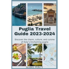 (영문도서) Puglia Travel Guide 2023-2024: Discover the charm culture and cuisine of Italy's Enchanting... Paperback, Independently Published, English, 9798859954599