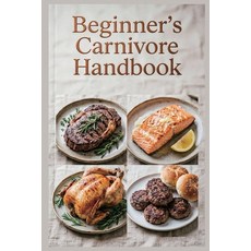 (영문도서)Beginner's Carnivore Handbook: Easy Steps to Start Your Anti-Inflammatory Meat-B... Paperback