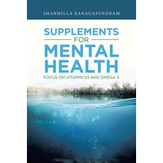 Supplements for Mental Health: Focus on Vitamin D3 and Omega 3 Paperback, Partridge Publishing Singapore