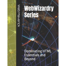 (영문도서) WebWizardry Series: Dominating HTML Essentials and Beyond Paperback, Independently Published, English, 9798864834404