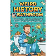 (영문도서)Weird History in the Bathroom: Strange Stories Odd Events and Bizarre Facts: 1... Paperback, Independently Published, English, 9798277048184