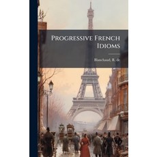 (영문도서)Progressive French Idioms Hardcover, Hutson Street Press, English, 9781024148947