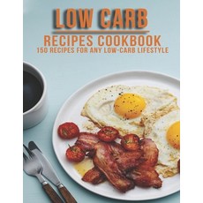 Low Carb Recipes Cookbook: 150 Recipes For Any Low-Carb Lifestyle Paperback, Independently Published, English, 9798579397928