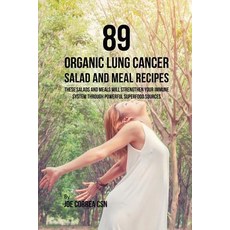 (영문도서) 89 Organic Lung Cancer Salad and Meal Recipes: These Salads and Meals Will Strengthen Your Im... Paperback, Live Stronger Faster