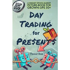 (영문도서) DAY TRADING for PRESENTS: A Sneaky Stock-Market Picture-Book for Grown-Ups 50+ Paperback, Tivoli Press, English, 9798988610267