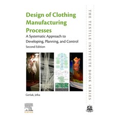 (영문도서) Design of Clothing Manufacturing Processes: A Systematic Approach to Developing Planning an... Paperback, Woodhead Publishing, English, 9780081026489