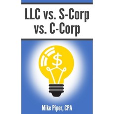 LLC vs. S-Corp vs. C-Corp: Explained in 100 Pages or Less Paperback, Simple Subjects