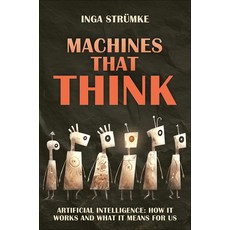 (영문도서)Machines That Think: How Artificial Intelligence Works and What It Means for Us Hardcover, Rheinwerk Computing, English, 9781493227617