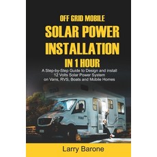 Off Grid Mobile Solar Power Installation in 1 Hour: A Step by step Guide to Design and install 12 Vo... Paperback, Independently Published