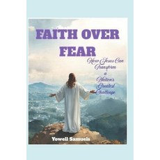 (영문도서)Faith Over Fear: How Jesus Can Transform a Nation's Greatest Challenge Paperback, Independently Published, English, 9798264630590