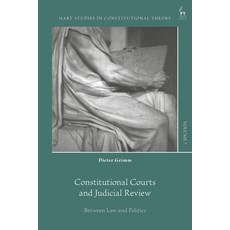 (영문도서)Constitutional Courts and Judicial Review: Between Law and Politics Paperback, Hart Publishing, English, 9781509976898 Hart Publishing, English, 9781509976898