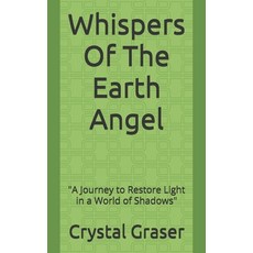 (영문도서) Whispers Of The Earth Angel: "A Journey to Restore Light in a World of Shadows" Paperback, Independently Published, English, 9798307955567