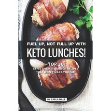 (영문도서) Fuel Up Not Full Up with Keto Lunches!: Top 30 Effective Keto Lunch Recipes Th... Paperback, Independently Published, English, 9781795246569