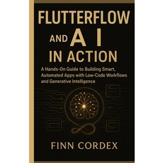 (영문도서)FLUTTERFLOW and AI IN ACTION: A Hands-On Guide to Building Smart Automated Apps... Paperback, Independently Published, English, 9798270355128