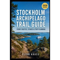 (영문도서)Stockholm Archipelago Trail Guide: Ferry Routes Stages & Trip Planning Paperback, Independently Published, English, 9798198221819 Independently Published, English, 9798198221819