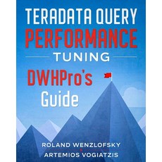Teradata Query Performance Tuning: DWHPro's Guide Paperback, Independently Published, English, 9798674853954
