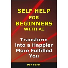 (영문도서)Self Help for Beginners With AI: Transform into a Happier More Fulfilled You Paperback, Independently Published, English, 9798275792126