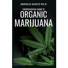 Comprehensive Guide to Organic Marijuana Paperback, Independently Published, English, 9798694715300