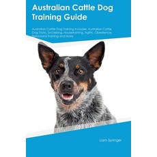 (영문도서) Australian Cattle Dog Training Guide Australian Cattle Dog Training Includes: Australian Catt... Paperback, Desert Thrust Ltd, English, 9781395860301