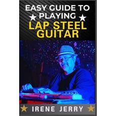(영문도서) Easy Guide to Playing Lap Steel Guitar: Mastering Techniques Tuning Tips and... Paperback, Independently Published, English, 9798306874234