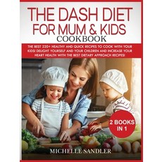 (영문도서) Dash Diet for Mum & Kids Cookbook: The Best 220+ Healthy and Quick Recipes to cook with your ... Hardcover, Michelle Sandler, English, 9781803119229