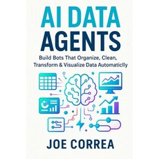 (영문도서)AI Data Agents: Build Bots That Organize Clean Transform & Visualize Data Auto... Paperback, Live Stronger Faster, English, 9798295453823