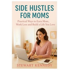 (영문도서)Side Hustles for Moms: Practical Ways to Earn More Work Less and Build a Life Y... Paperback, Independently Published, English, 9798274511247