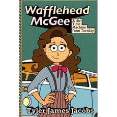 (영문도서) Wafflehead McGee: And the Time Machine from Tuesday Paperback, Independently Published, English, 9798333548191