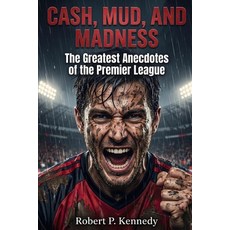 (영문도서)Cash Mud and Madness: The Greatest Anecdotes of the Premier League Paperback, Independently Published, English, 9798196715853