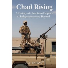(영문도서)Chad Rising: A History of Chad from Empires to Independence and Beyond Paperback, Independently Published, English, 9798267798112