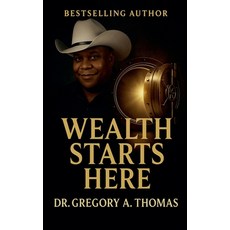 (영문도서)Wealth Starts Here Paperback, Gregory A. Thomas Enterprises, English, 9798231486533