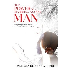 (영문도서)The Power of Marrying a Good Man: How the Right Partner Shapes Your Peace Purpo... Paperback, Independently Published, English, 9798265636294