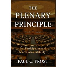 (英文圖書)The Plenary Principle: Why True Power Requires Full Participation and Shared Acc... 平裝版, Independently Published, 英文