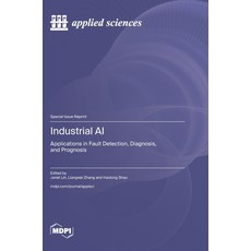 (영문도서)Industrial AI: Applications in Fault Detection Diagnosis and Prognosis Hardcover, Mdpi AG, English, 9783725856916