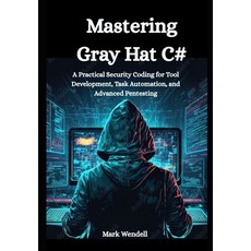 (영문도서)Mastering Gray Hat C#: A Practical Security Coding for Tool Development Task Au... Paperback, Independently Published, English, 9798265011121