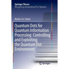 Quantum Dots for Quantum Information Processing: Controlling and Exploiting the Quantum Dot Environment Paperback, Springer