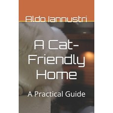 (영문도서) A Cat-Friendly Home: A Practical Guide Paperback, Independently Published, English, 9798306680507