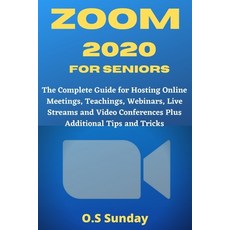 Zoom 2020 for Seniors: The Complete Guide for Hosting Online Meetings Teachings Webinars Live Str... Paperback, Independently Published