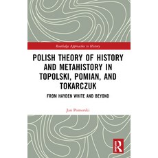 (영문도서) Polish Theory of History and Metahistory in Topolski Pomian and Tokarczuk: Fr... Paperback, Routledge, English, 9781032494630
