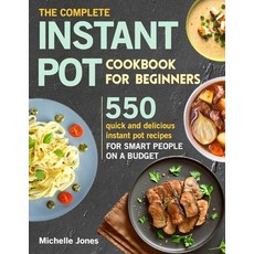 The Complete Instant Pot Cookbook for Beginners: 550 Quick and Delicious Instant Pot Recipes for Sma... Paperback, Independently Published