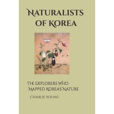 (영문도서) Naturalists of Korea: The Explorers Who Mapped Korea's Nature Paperback, Independently Published, English, 9798357295743